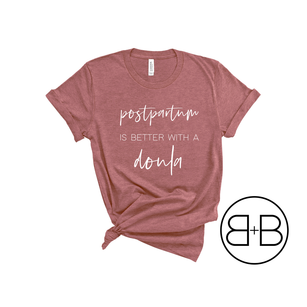 postpartum is better with a doula shirt