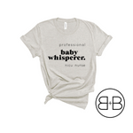 Baby Whisperer - NICU Nurse Shirt - Birth and Babe Apparel